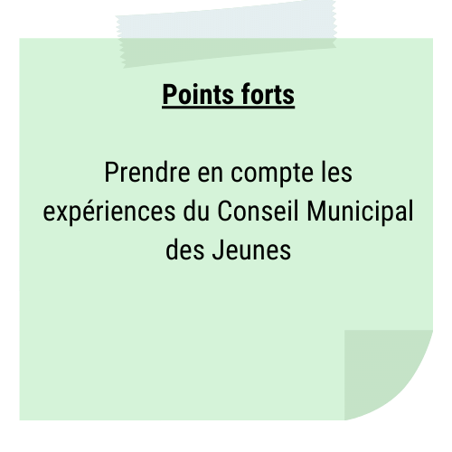 Points forts
Prendre en compte les expériences du Conseil Municipal des Jeunes